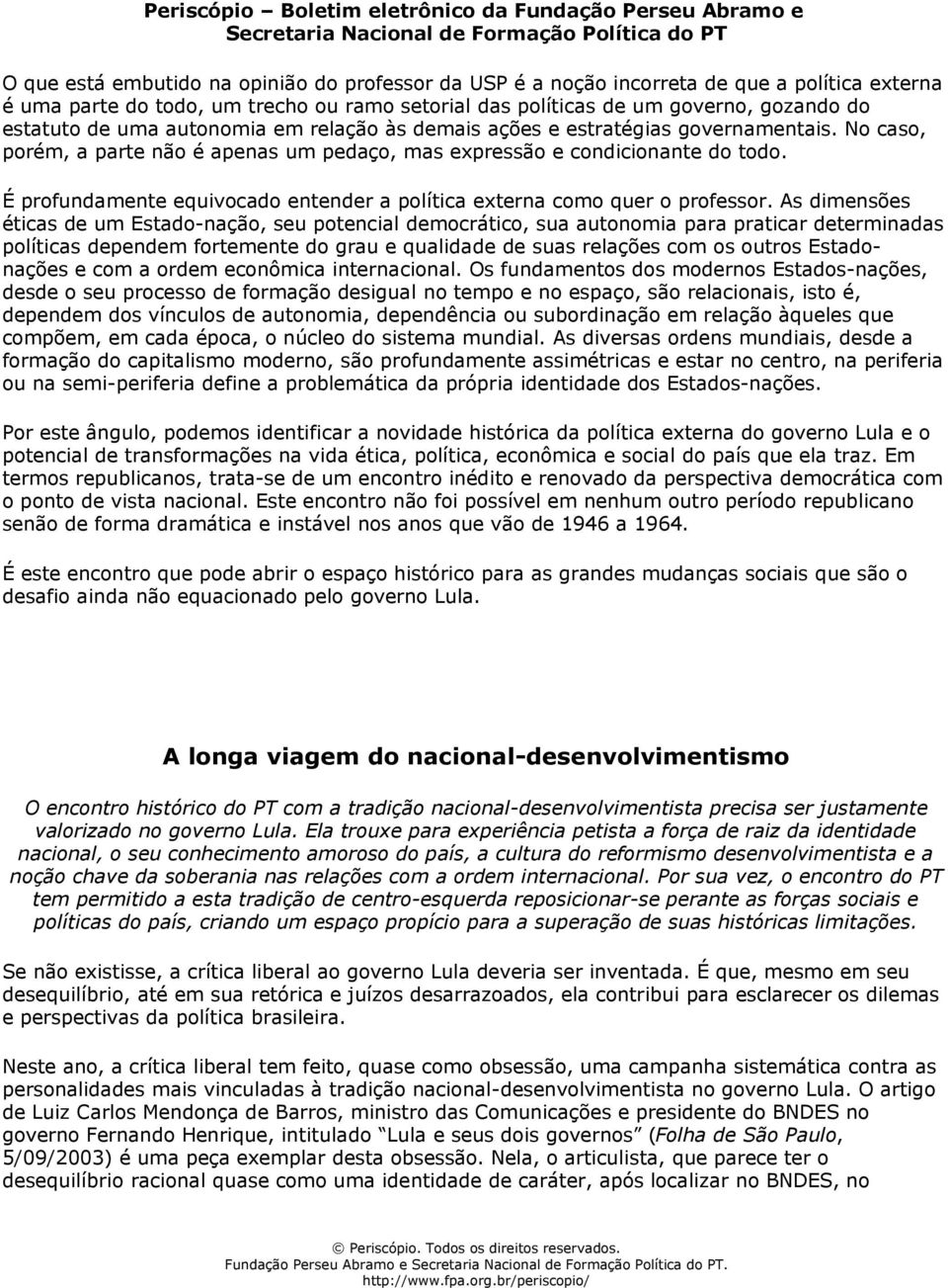 É profundamente equivocado entender a política externa como quer o professor.