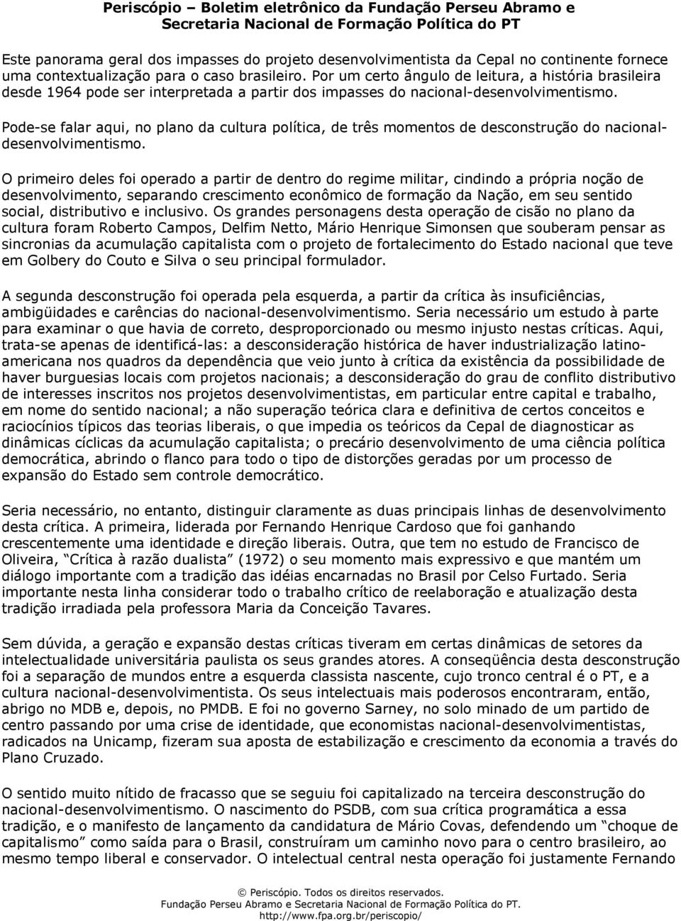 Pode-se falar aqui, no plano da cultura política, de três momentos de desconstrução do nacionaldesenvolvimentismo.