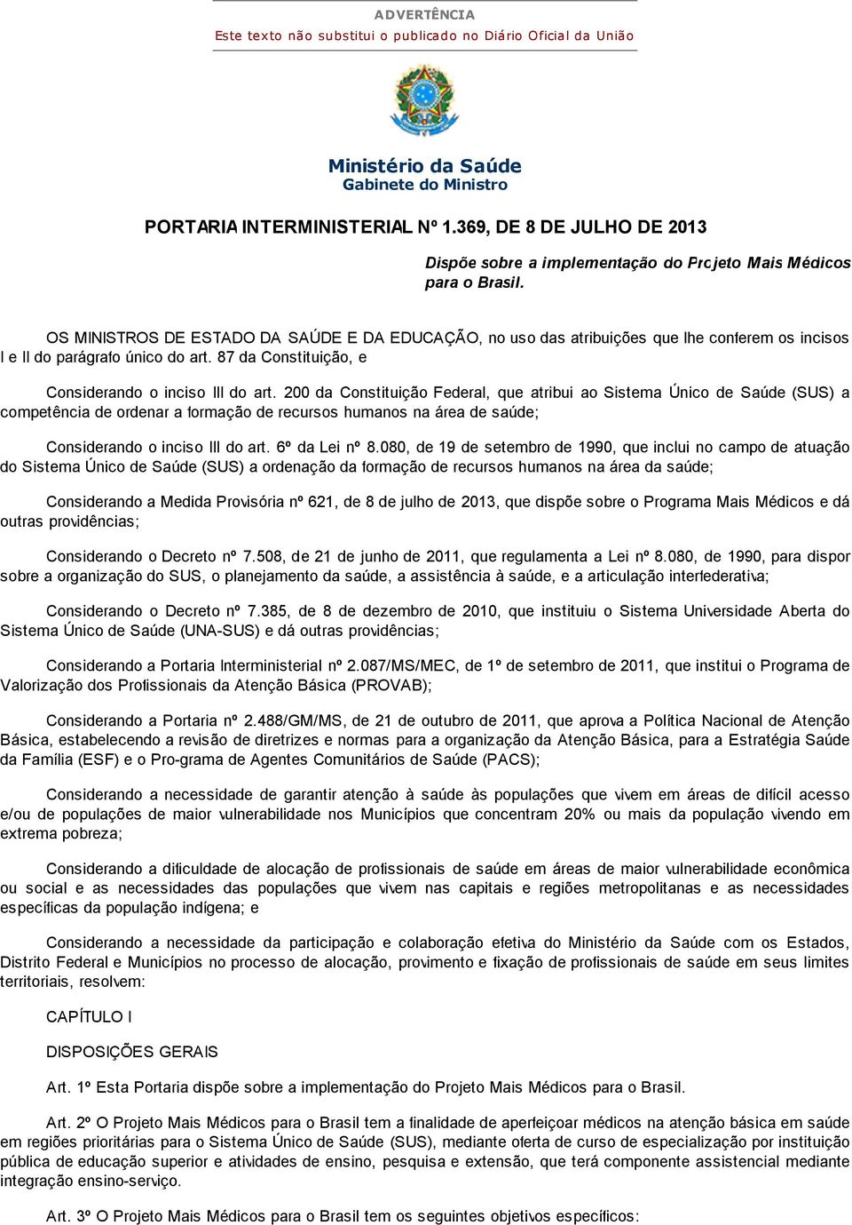 OS MINISTROS DE ESTADO DA SAÚDE E DA EDUCAÇÃO, no uso das atribuições que lhe conferem os incisos I e II do parágrafo único do art. 87 da Constituição, e Considerando o inciso III do art.