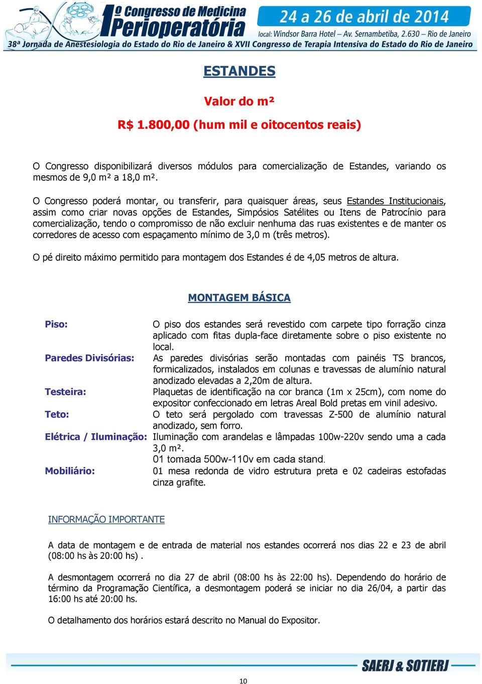 comercialização, tendo o compromisso de não excluir nenhuma das ruas existentes e de manter os corredores de acesso com espaçamento mínimo de 3,0 m (três metros).