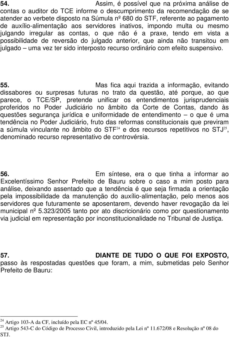 transitou em julgado uma vez ter sido interposto recurso ordinário com efeito suspensivo. 55.