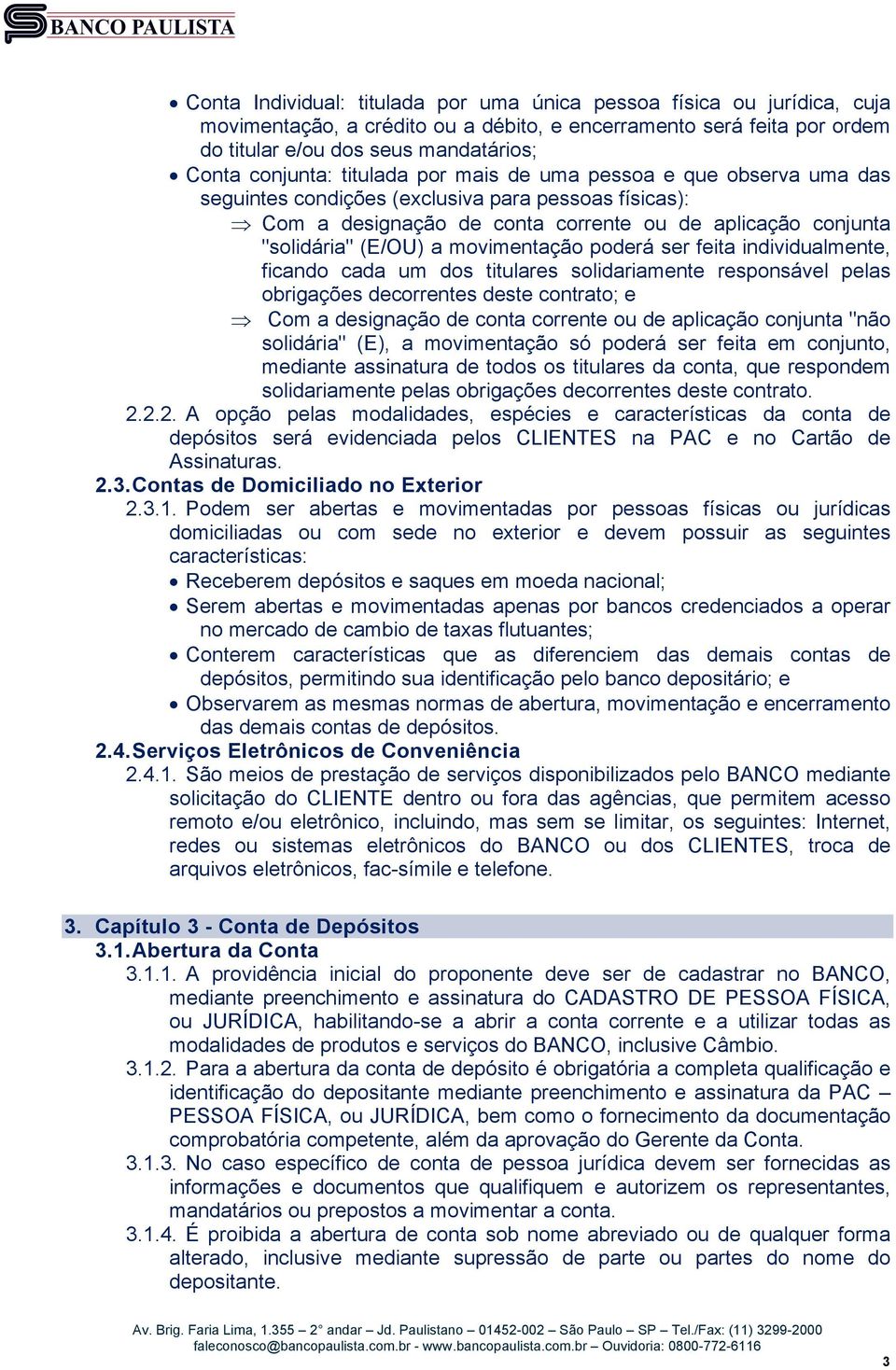 movimentação poderá ser feita individualmente, ficando cada um dos titulares solidariamente responsável pelas obrigações decorrentes deste contrato; e Com a designação de conta corrente ou de