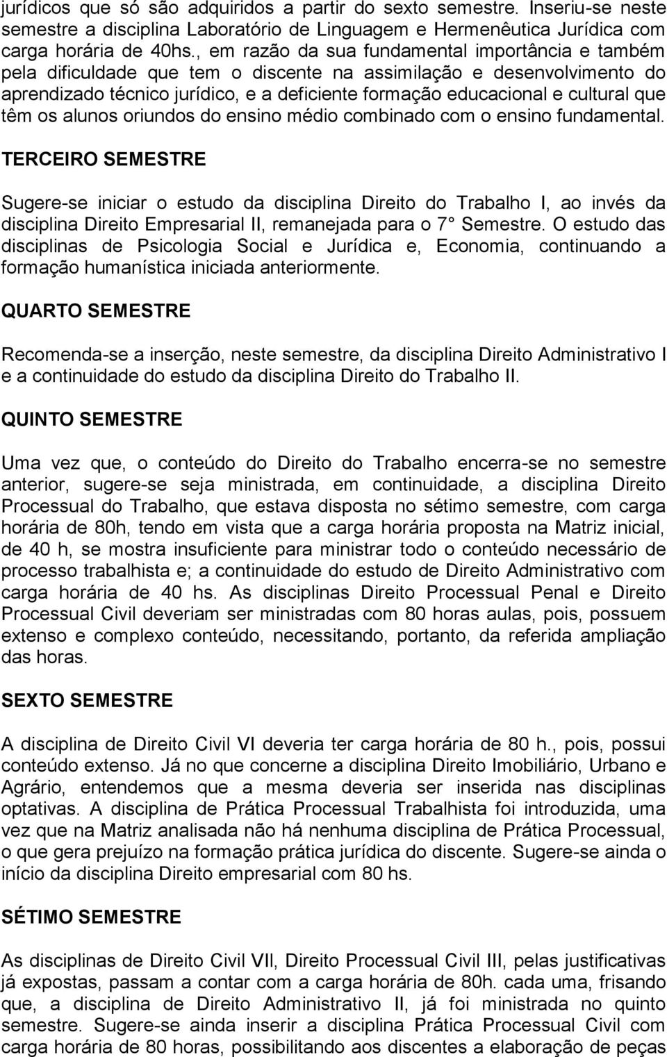 que têm os alunos oriundos do ensino médio combinado com o ensino fundamental.