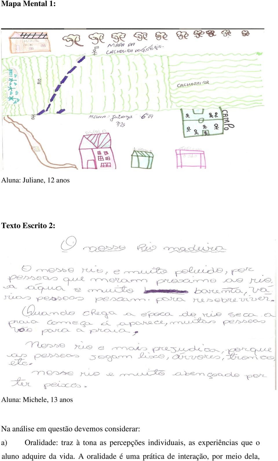 Oralidade: traz à tona as percepções individuais, as experiências