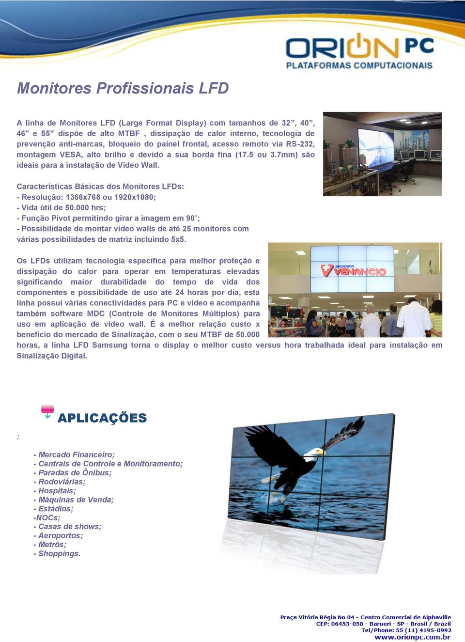 Características Básicas dos Monitores LFDs: - Resolução: 1366x768 ou ; - Vida útil de 50.