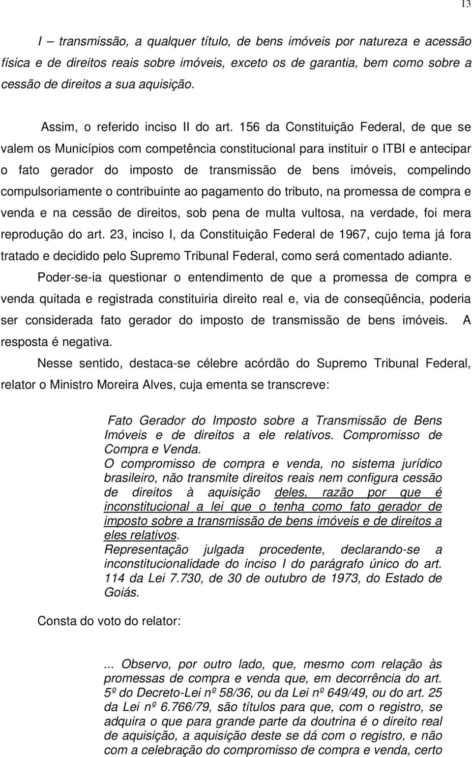 156 da Constituição Federal, de que se valem os Municípios com competência constitucional para instituir o ITBI e antecipar o fato gerador do imposto de transmissão de bens imóveis, compelindo