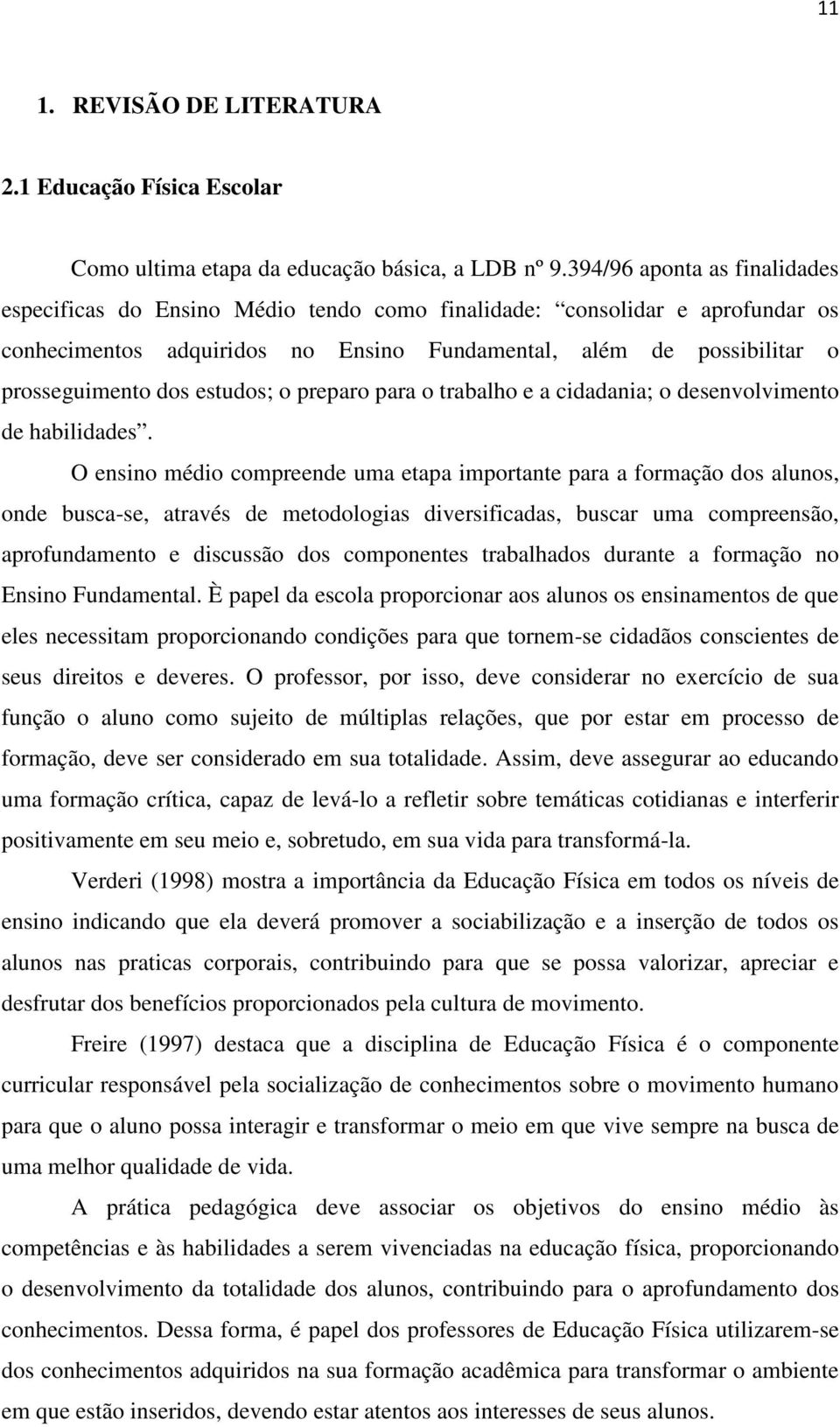 estudos; o preparo para o trabalho e a cidadania; o desenvolvimento de habilidades.