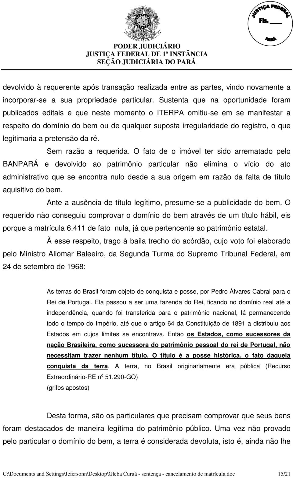 legitimaria a pretensão da ré. Sem razão a requerida.