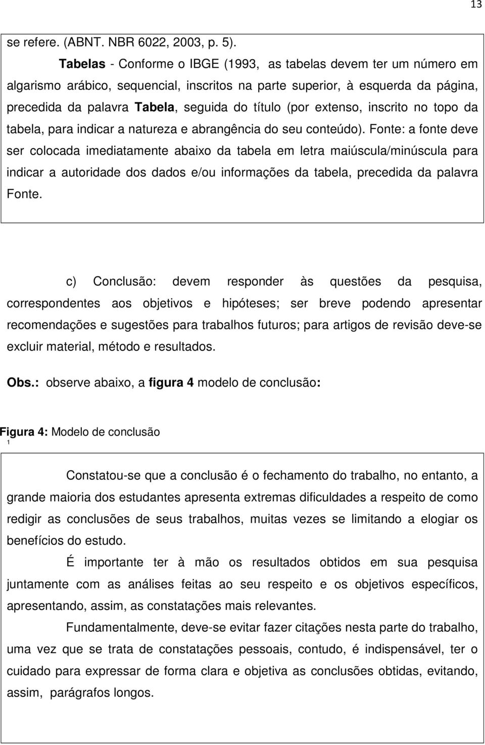 (por extenso, inscrito no topo da tabela, para indicar a natureza e abrangência do seu conteúdo).