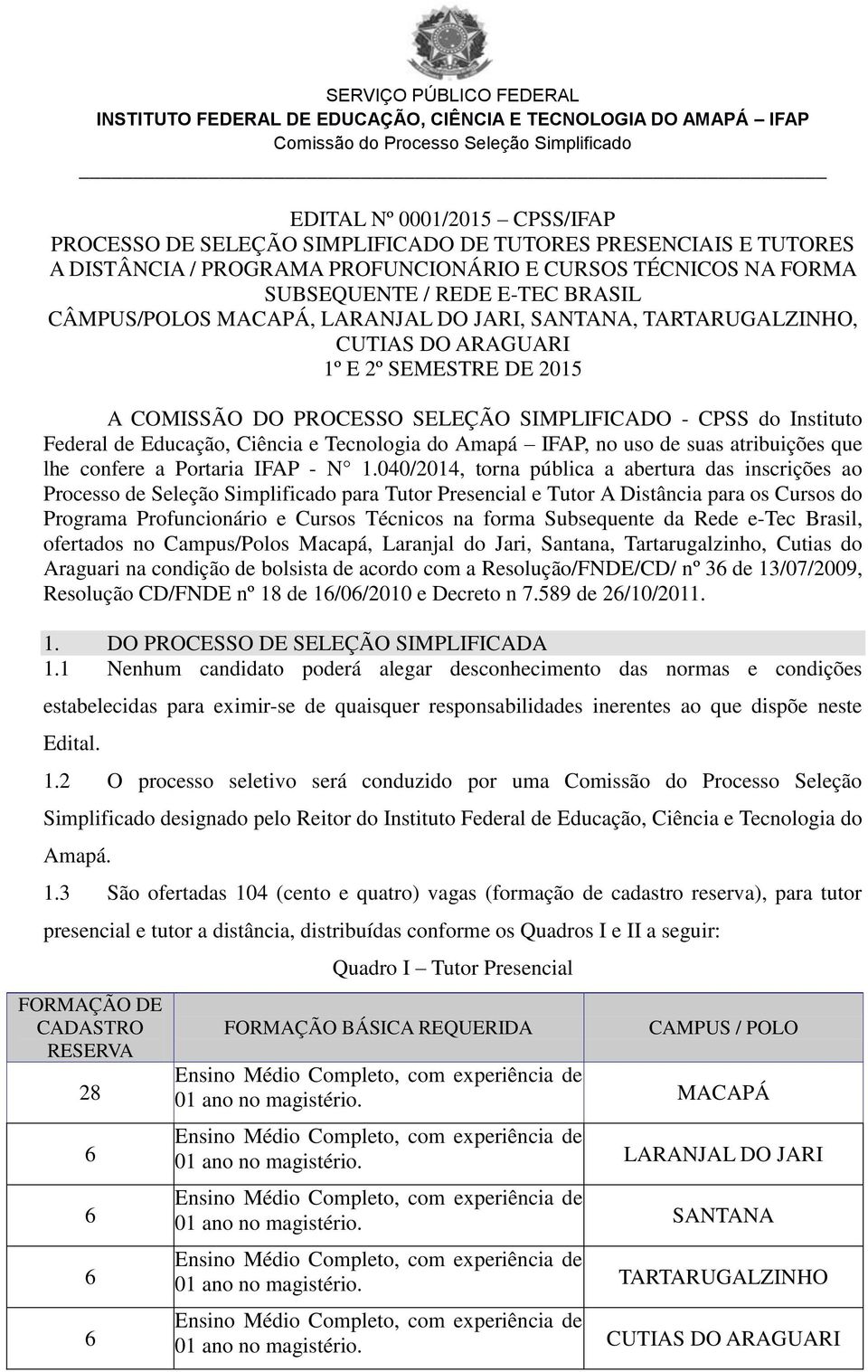 Ciência e Tecnologia do Amapá IFAP, no uso de suas atribuições que lhe confere a Portaria IFAP - N 1.