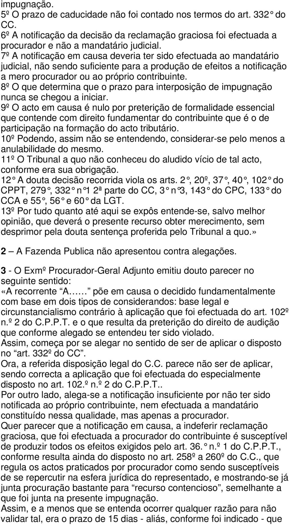 8º O que determina que o prazo para interposição de impugnação nunca se chegou a iniciar.