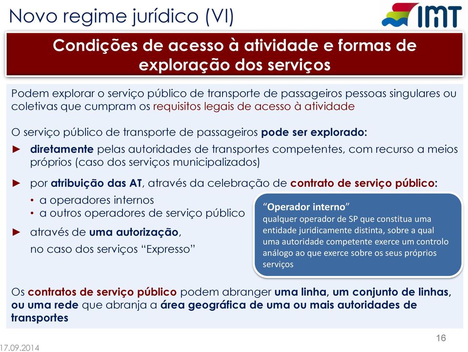 (caso dos serviços municipalizados) por atribuição das AT, através da celebração de contrato de serviço público: a operadores internos a outros operadores de serviço público através de uma