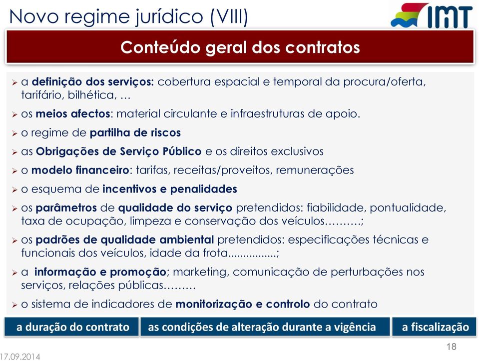 o regime de partilha de riscos as Obrigações de Serviço Público e os direitos exclusivos o modelo financeiro: tarifas, receitas/proveitos, remunerações o esquema de incentivos e penalidades os