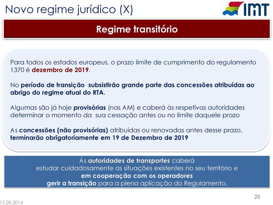 Algumas são já hoje provisórias (nas AM) e caberá às respetivas autoridades determinar o momento da sua cessação antes ou no limite daquele prazo As concessões (não provisórias)