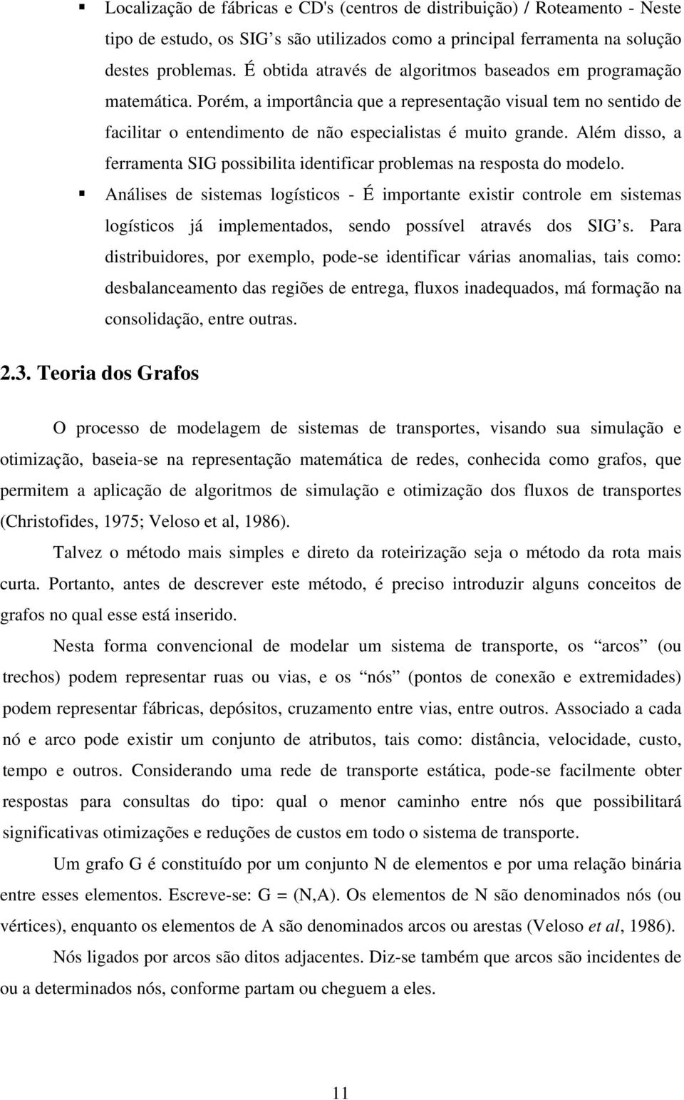 Além disso, a ferramenta SIG possibilita identificar problemas na resposta do modelo.