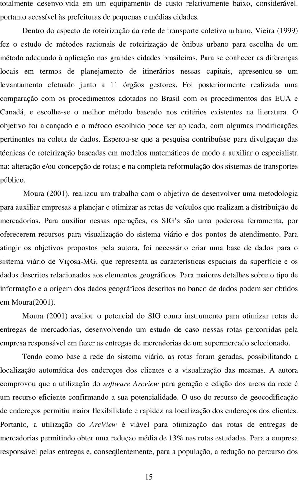 aplicação nas grandes cidades brasileiras.