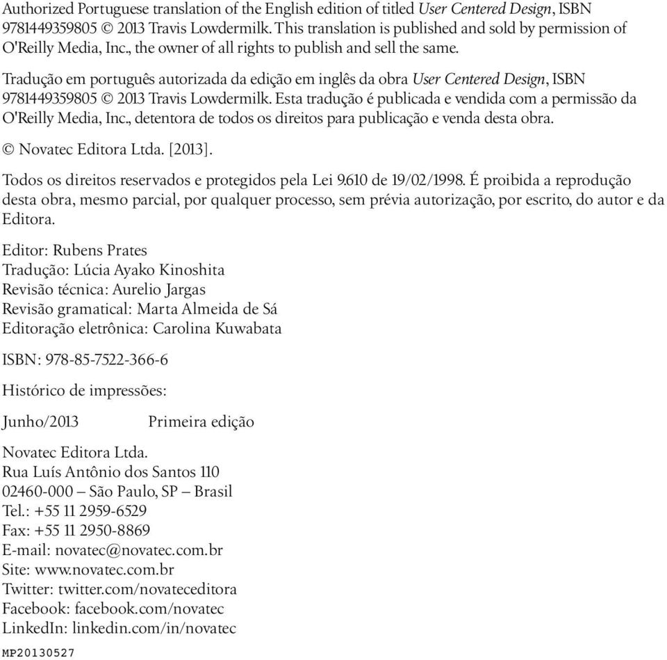 Tradução em português autorizada da edição em inglês da obra User Centered Design, ISBN 9781449359805 2013 Travis Lowdermilk.