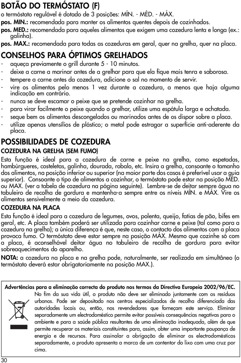 CONSELHOS PARA ÓPTIMOS DOS - aqueça previamente o grill durante 5-10 minutos. - deixe a carne a marinar antes de a grelhar para que ela fique mais tenra e saborosa.