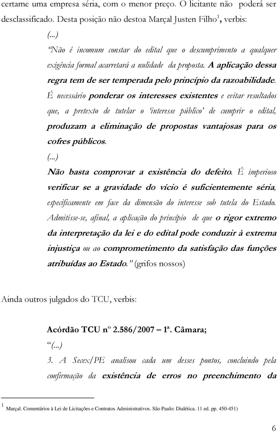 É necessário ponderar os interesses existentes e evitar resultados que, a pretexto de tutelar o interesse público de cumprir o edital, produzam a eliminação de propostas vantajosas para os cofres