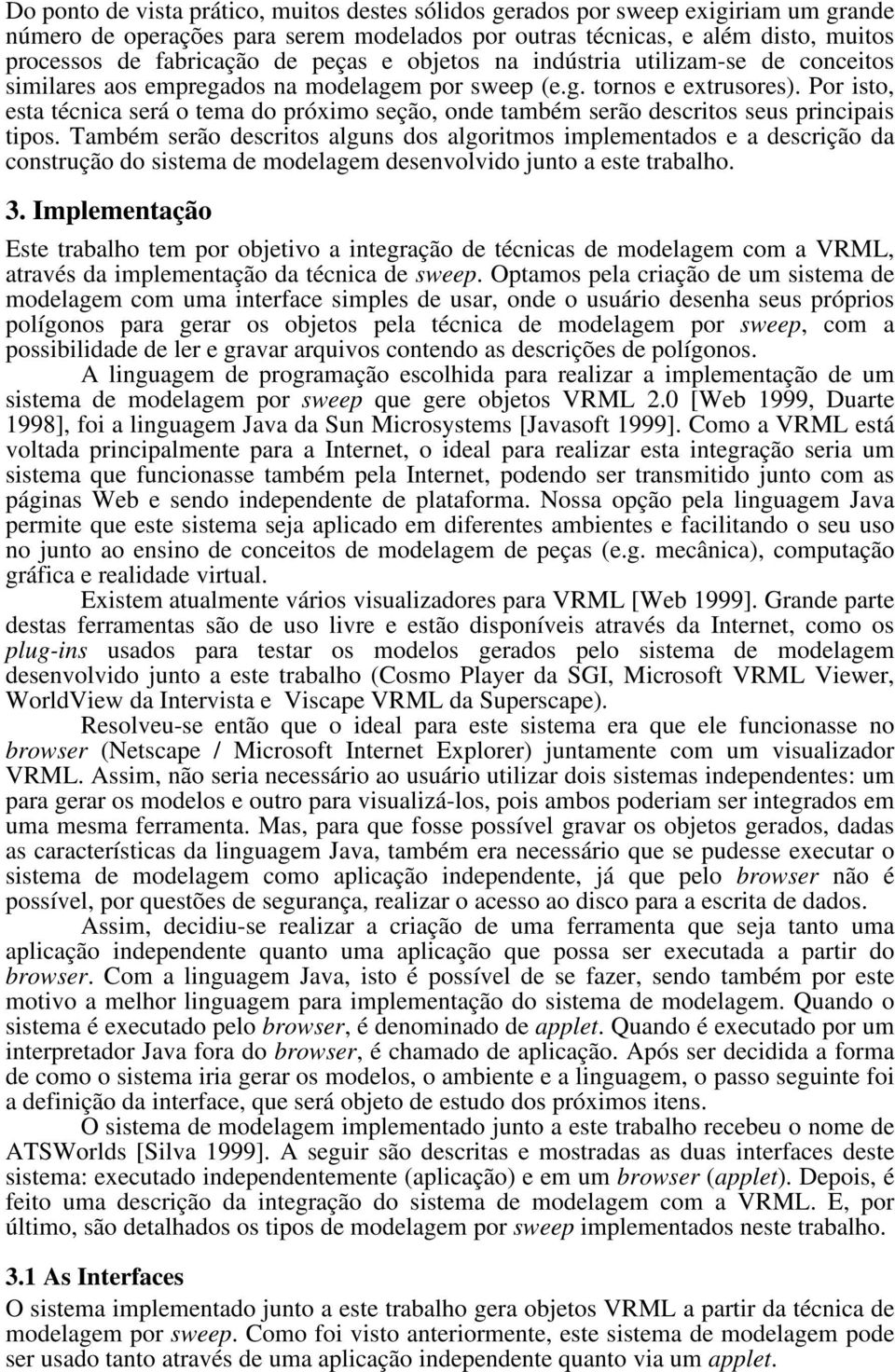 Por isto, esta técnica será o tema do próximo seção, onde também serão descritos seus principais tipos.