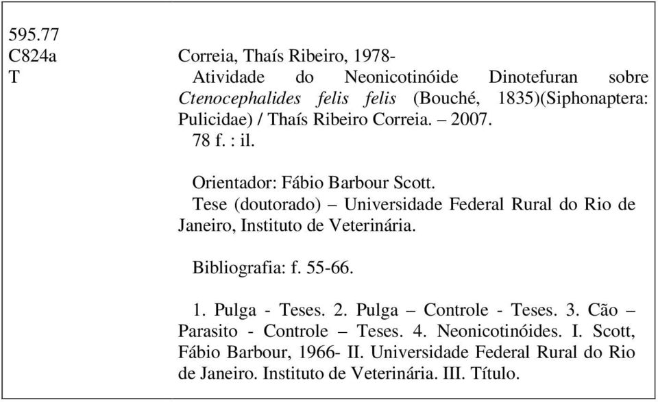 Tese (doutorado) Universidade Federal Rural do Rio de Janeiro, Instituto de Veterinária. Bibliografia: f. 55-66. 1. Pulga - Teses. 2.