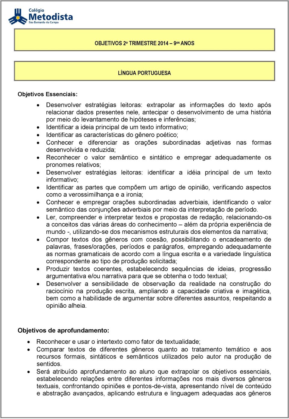 orações subordinadas adjetivas nas formas desenvolvida e reduzida; Reconhecer o valor semântico e sintático e empregar adequadamente os pronomes relativos; Desenvolver estratégias leitoras: