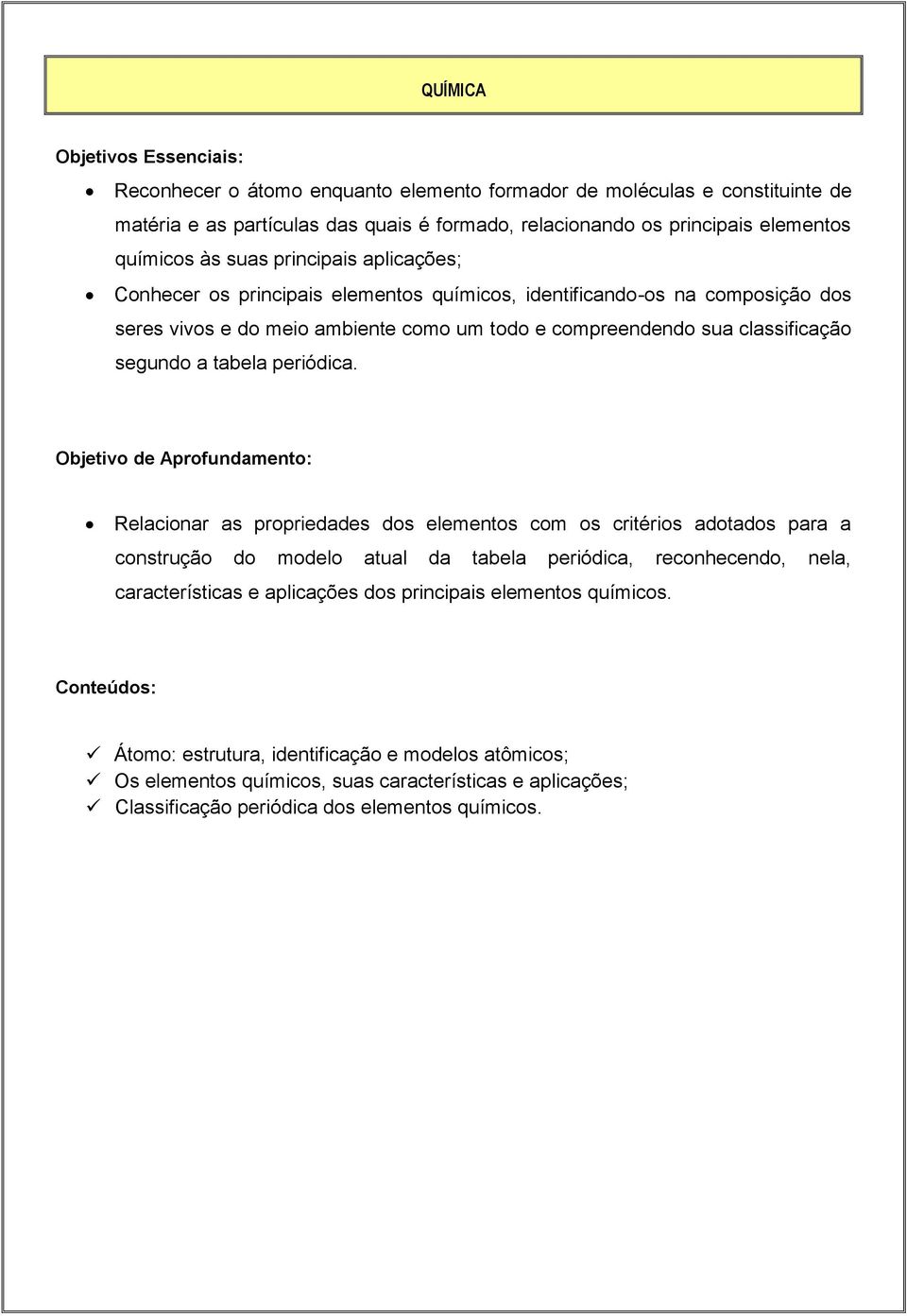 Objetivo de Aprofundamento: Relacionar as propriedades dos elementos com os critérios adotados para a construção do modelo atual da tabela periódica, reconhecendo, nela, características e