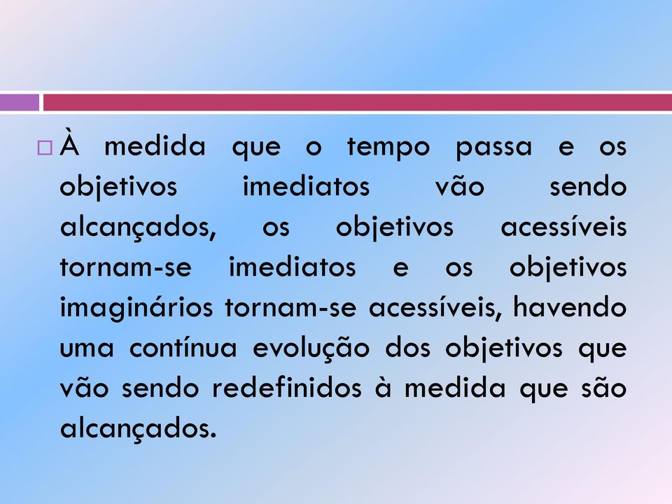 objetivos imaginários tornam-se acessíveis, havendo uma contínua