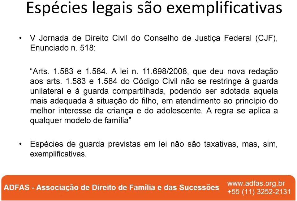 584 do Código Civil não se restringe à guarda unilateral e à guarda compartilhada, podendo ser adotada aquela mais adequada à situação do