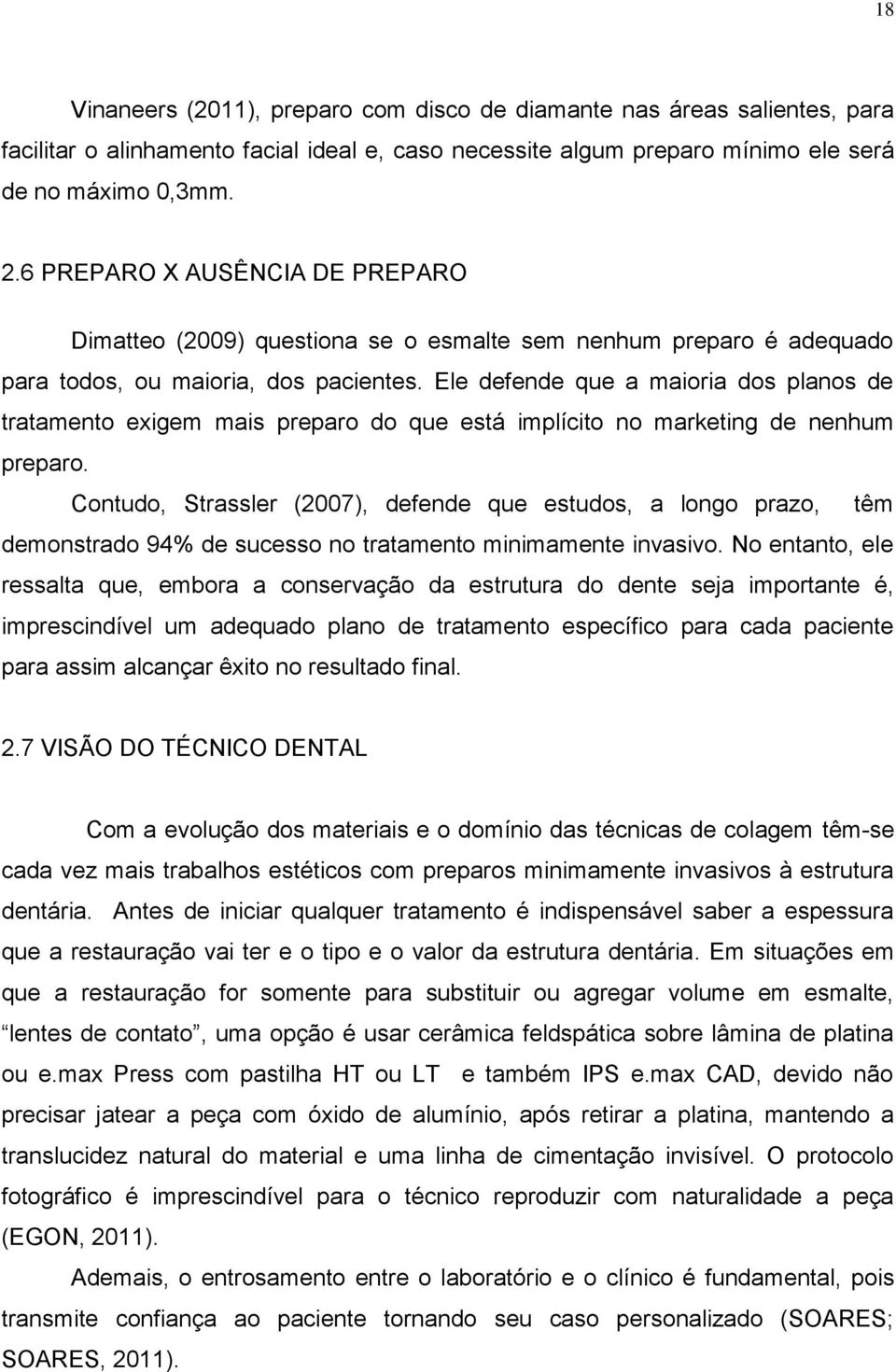 Ele defende que a maioria dos planos de tratamento exigem mais preparo do que está implícito no marketing de nenhum preparo.