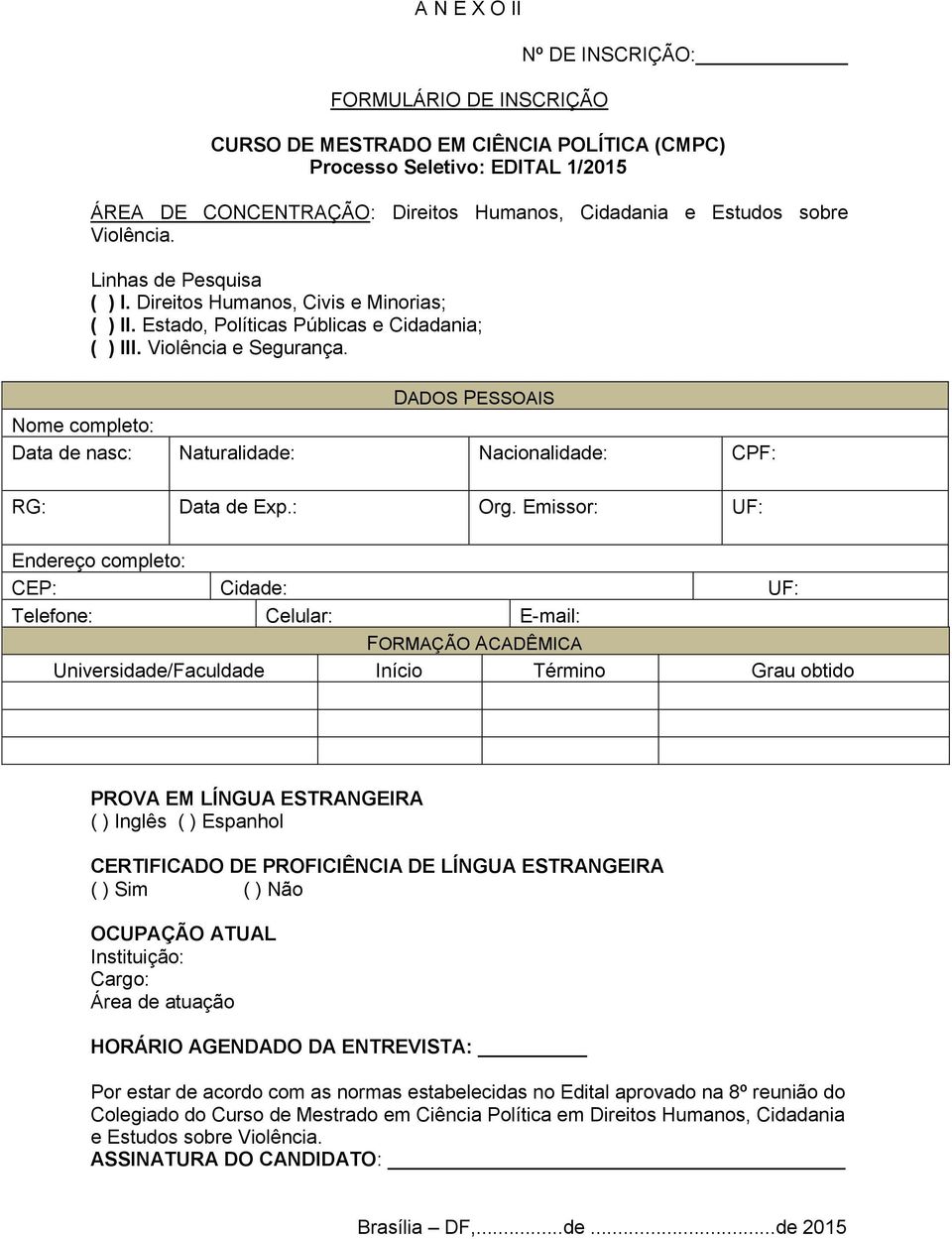 DADOS PESSOAIS Nome completo: Data de nasc: Naturalidade: Nacionalidade: CPF: RG: Data de Exp.: Org.