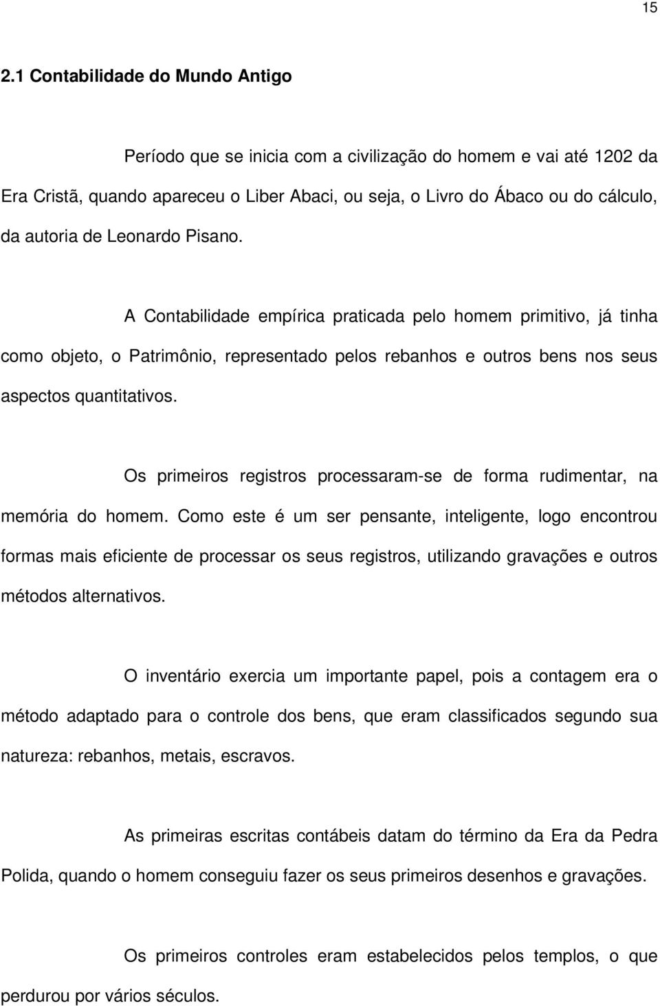 Os primeiros registros processaram-se de forma rudimentar, na memória do homem.