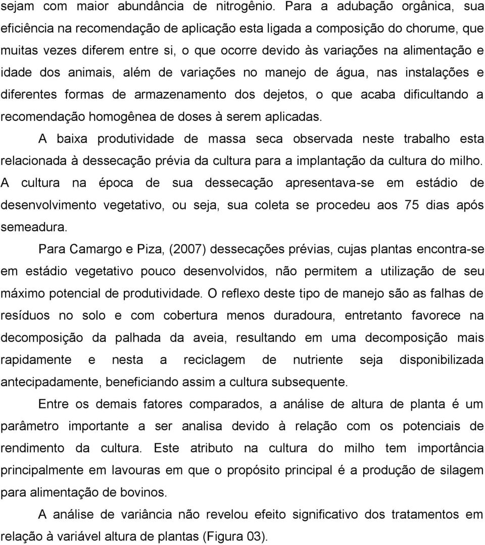 dos animais, além de variações no manejo de água, nas instalações e diferentes formas de armazenamento dos dejetos, o que acaba dificultando a recomendação homogênea de doses à serem aplicadas.