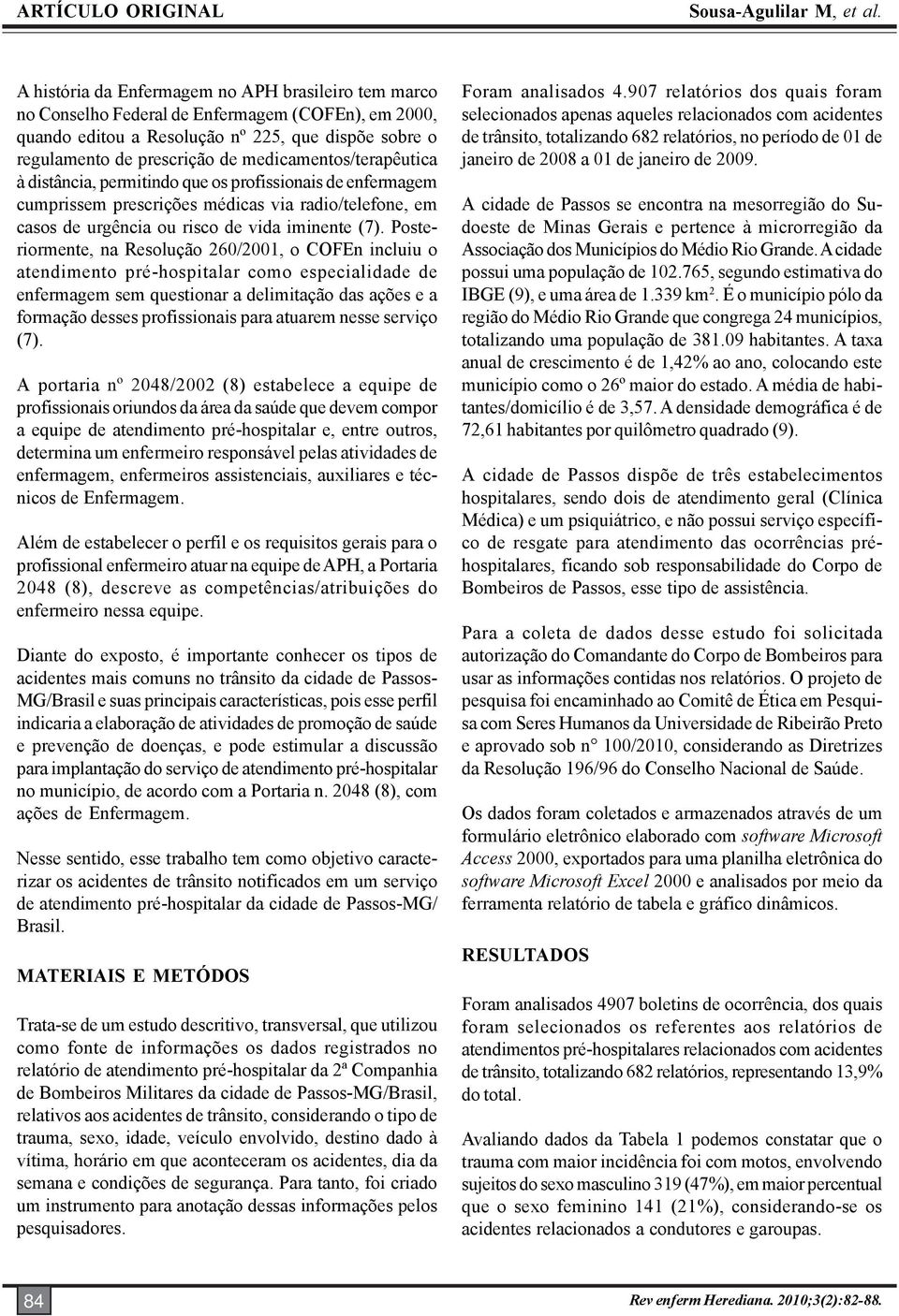 medicamentos/terapêutica à distância, permitindo que os profissionais de enfermagem cumprissem prescrições médicas via radio/telefone, em casos de urgência ou risco de vida iminente (7).