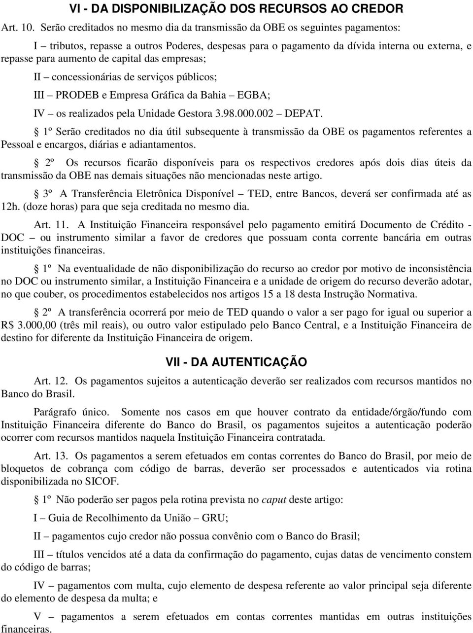 capital das empresas; II concessionárias de serviços públicos; III PRODEB e Empresa Gráfica da Bahia EGBA; IV os realizados pela Unidade Gestora 3.98.000.002 DEPAT.