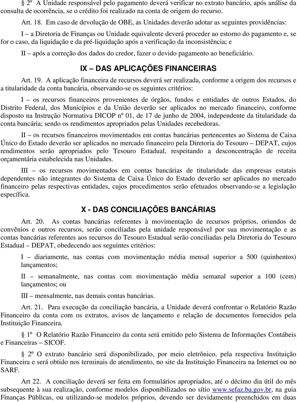 liquidação e da pré-liquidação após a verificação da inconsistência; e II após a correção dos dados do credor, fazer o devido pagamento ao beneficiário. IX DAS APLICAÇÕES FINANCEIRAS Art. 19.