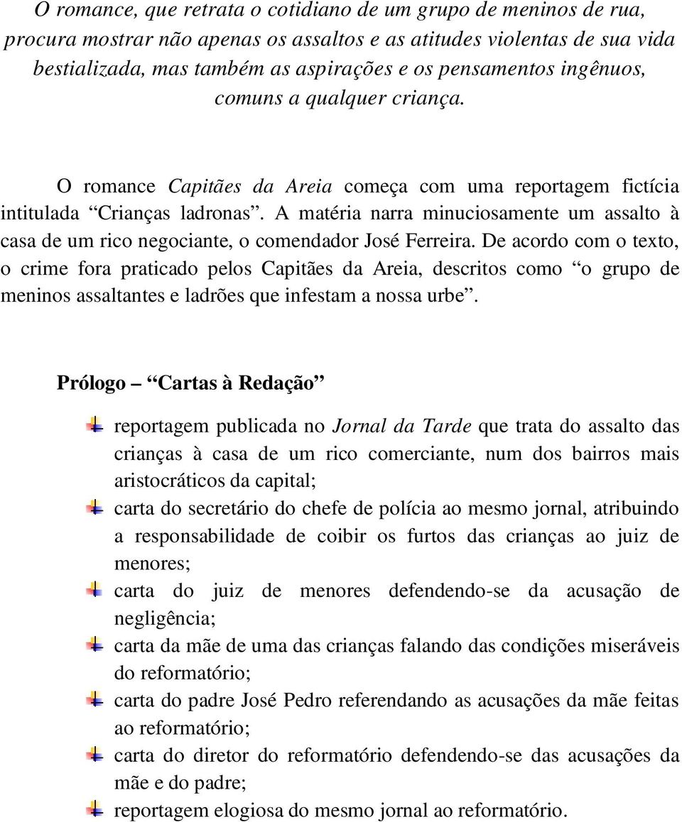 A matéria narra minuciosamente um assalto à casa de um rico negociante, o comendador José Ferreira.