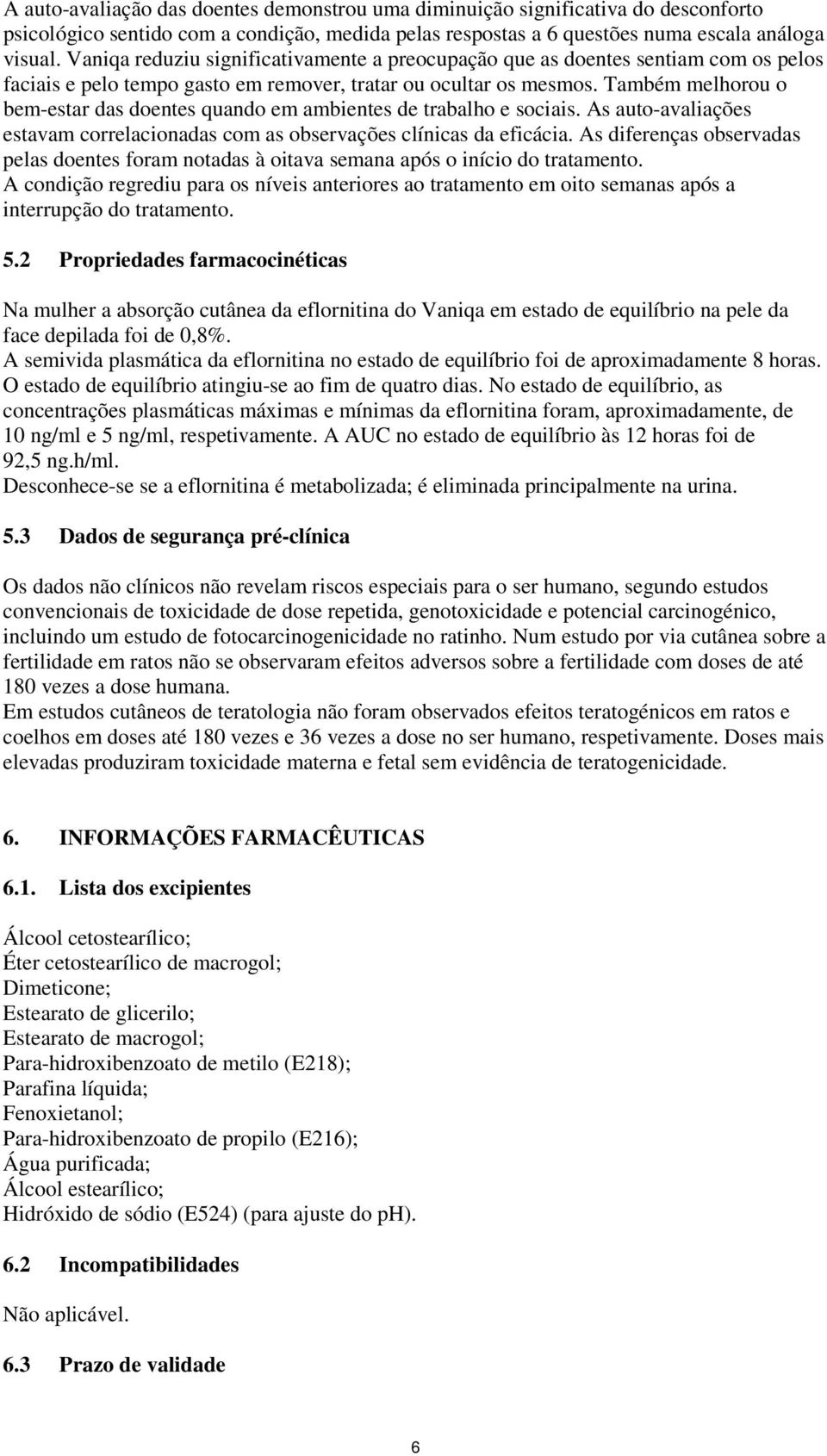 Também melhru bem-estar das dentes quand em ambientes de trabalh e sciais. As aut-avaliações estavam crrelacinadas cm as bservações clínicas da eficácia.