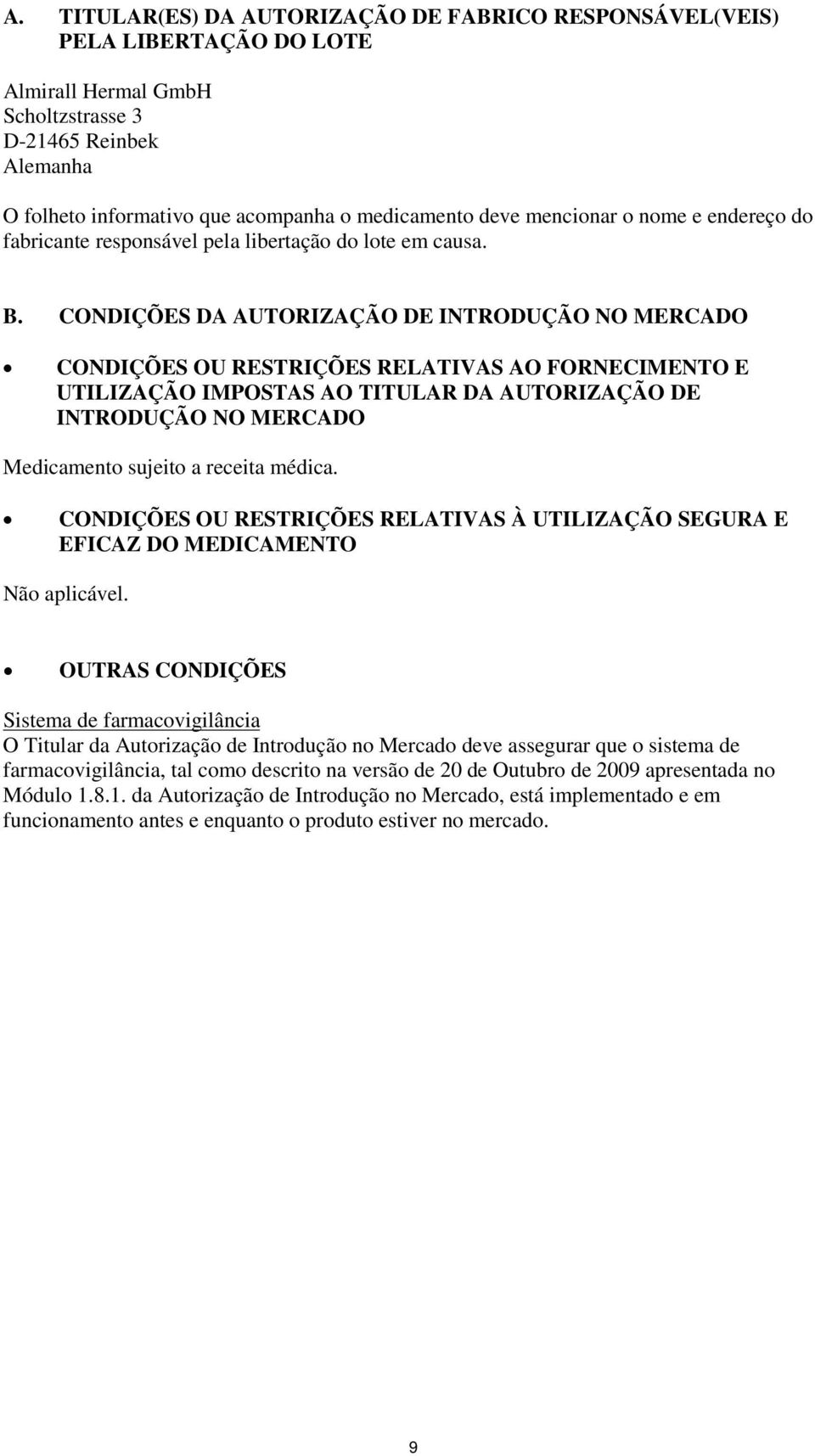 CONDIÇÕES DA AUTORIZAÇÃO DE INTRODUÇÃO NO MERCADO CONDIÇÕES OU RESTRIÇÕES RELATIVAS AO FORNECIMENTO E UTILIZAÇÃO IMPOSTAS AO TITULAR DA AUTORIZAÇÃO DE INTRODUÇÃO NO MERCADO Medicament sujeit a