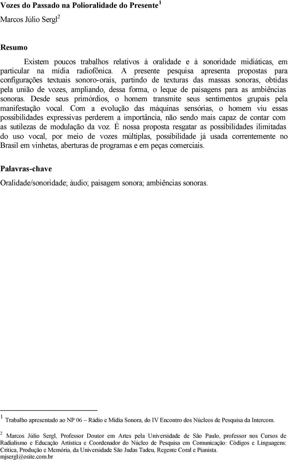 para as ambiências sonoras. Desde seus primórdios, o homem transmite seus sentimentos grupais pela manifestação vocal.