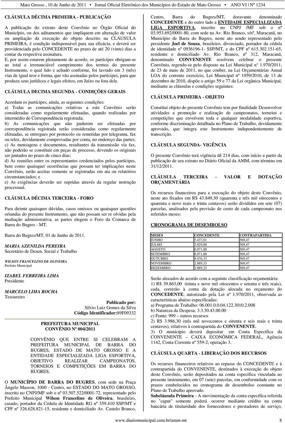 E, por assim estarem plenamente de acordo, os partícipes obrigam-se ao total e irrenunciável cumprimento dos termos do presente Instrumento, o qual lido e achado conforme, foi lavrado em 3 (três)