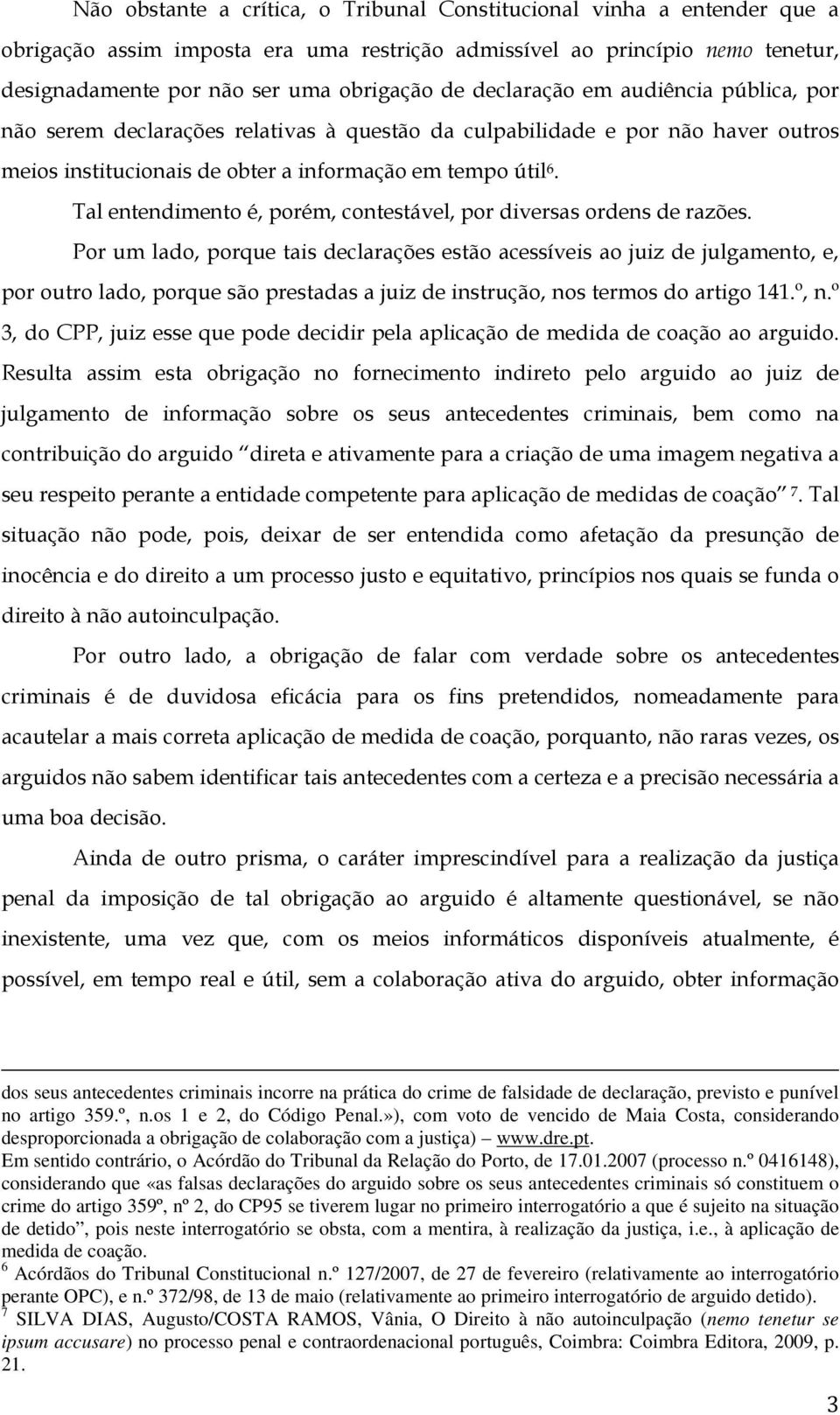 Tal entendimento é, porém, contestável, por diversas ordens de razões.