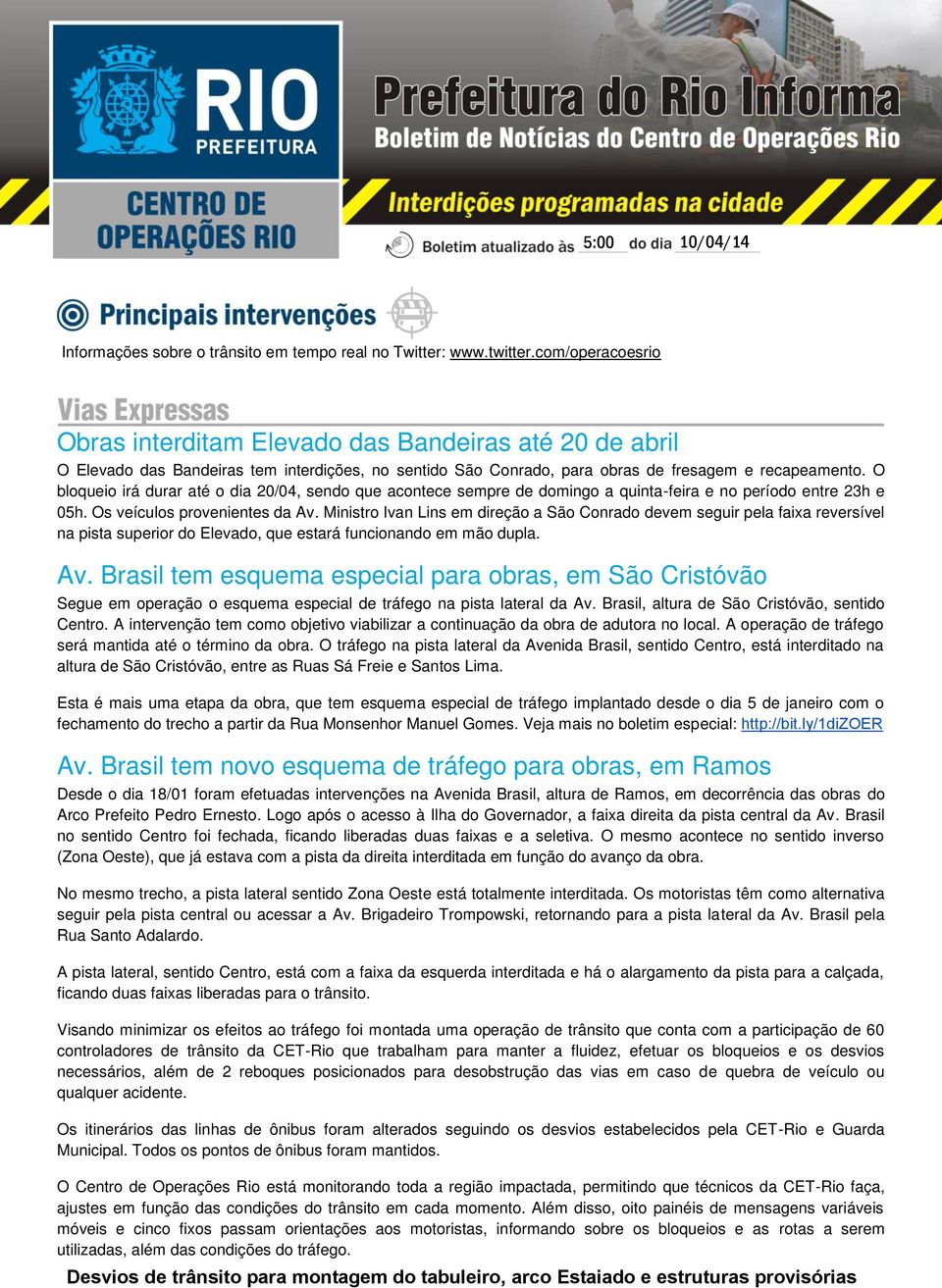 O bloqueio irá durar até o dia 20/04, sendo que acontece sempre de domingo a quinta-feira e no período entre 23h e 05h. Os veículos provenientes da Av.