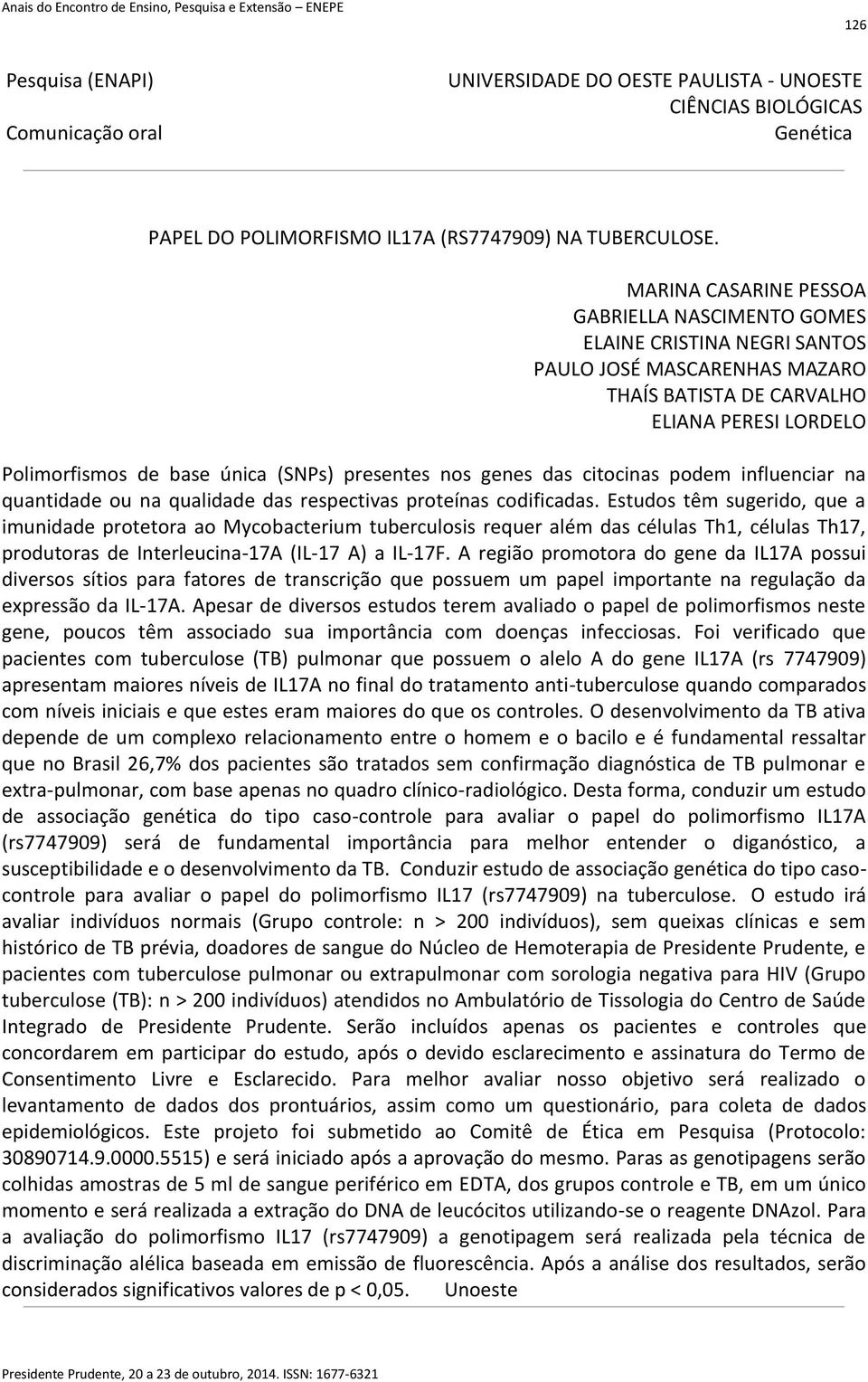 presentes nos genes das citocinas podem influenciar na quantidade ou na qualidade das respectivas proteínas codificadas.