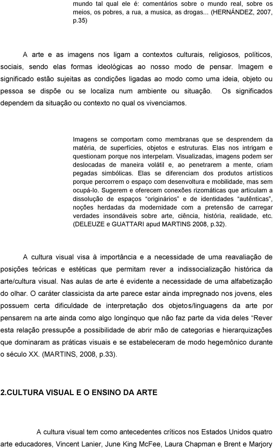 Imagem e significado estão sujeitas as condições ligadas ao modo como uma ideia, objeto ou pessoa se dispõe ou se localiza num ambiente ou situação.