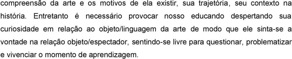 objeto/linguagem da arte de modo que ele sinta-se a vontade na relação objeto/espectador,