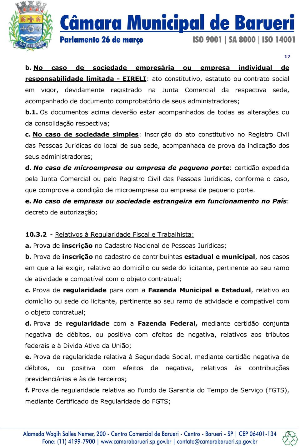 No caso de sociedade simples: inscrição do ato constitutivo no Registro Civil das Pessoas Jurídicas do local de sua sede, acompanhada de prova da indicação dos seus administradores; d.