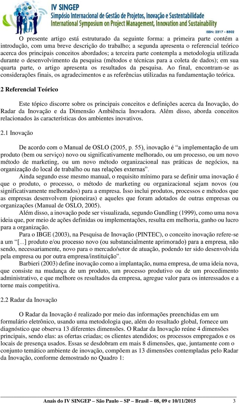 resultados da pesquisa. Ao final, encontram-se as considerações finais, os agradecimentos e as referências utilizadas na fundamentação teórica.