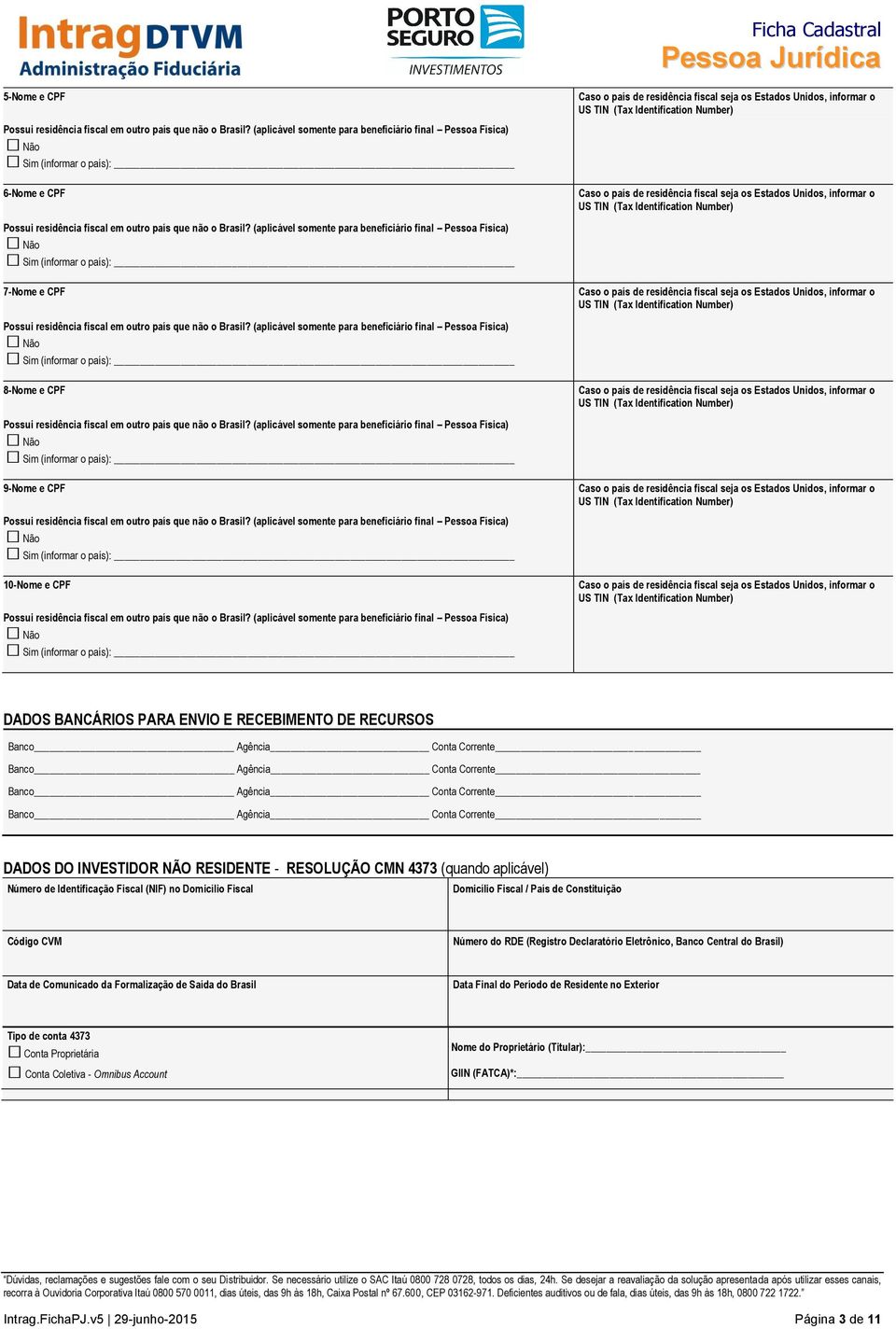 Domicílio Fiscal / País de Constituição Código CVM Número do RDE (Registro Declaratório Eletrônico, Banco Central do Brasil) Data de Comunicado da Formalização de Saída do Brasil Data Final do