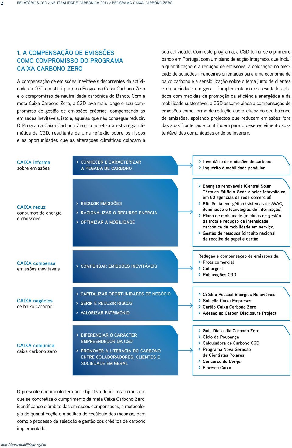 Com a meta Caixa Carbono Zero, a CGD leva mais longe o seu compromisso de gestão de emissões próprias, compensando as emissões inevitáveis, isto é, aquelas que não consegue reduzir.